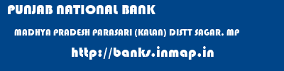 PUNJAB NATIONAL BANK  MADHYA PRADESH PARASARI (KALAN) DISTT SAGAR, MP    banks information 